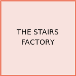 THE STAIRS FACTORY